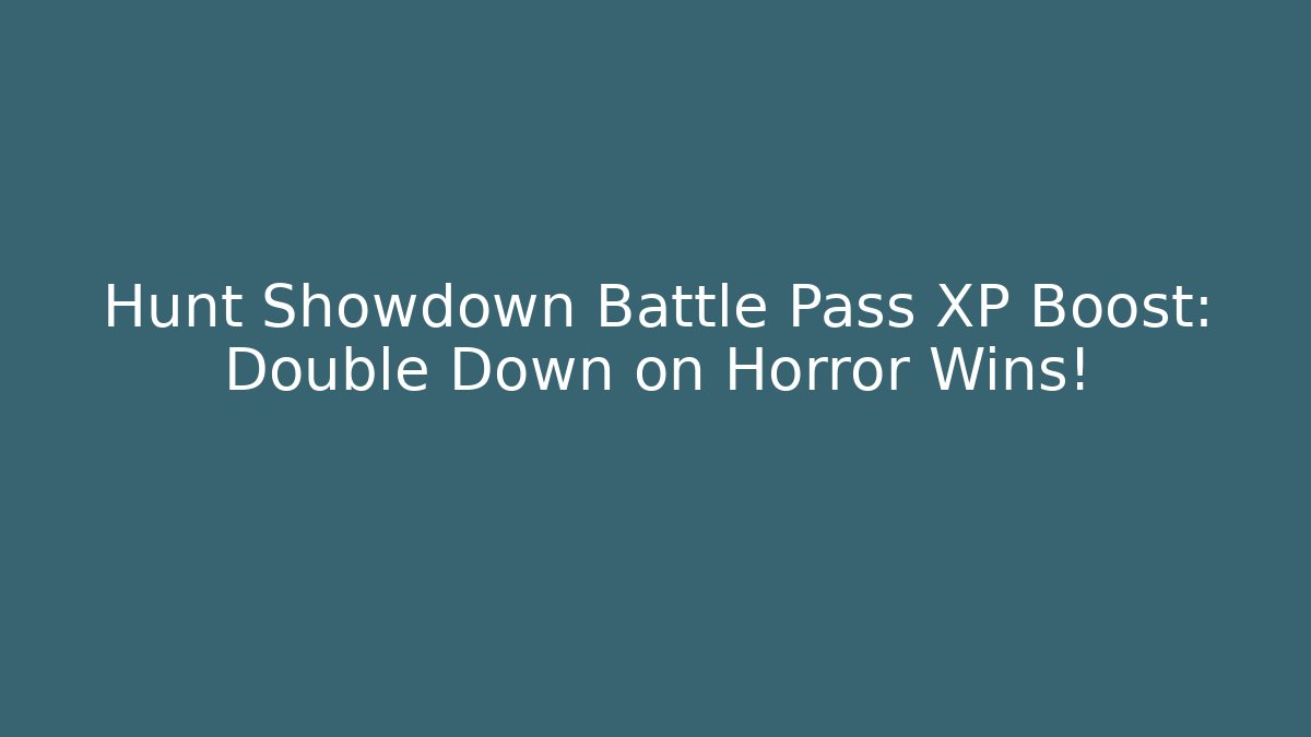 Hunt Showdown Battle Pass XP Boost: Double Down on Horror Wins!
