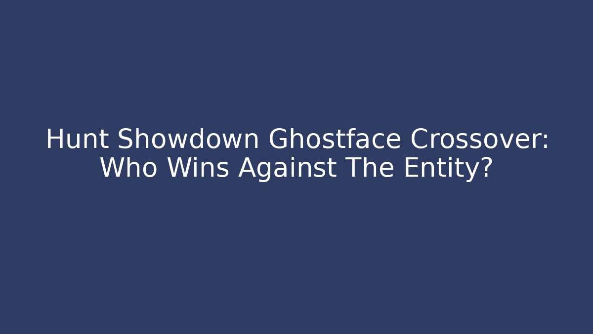 Hunt Showdown Ghostface Crossover: Who Wins Against The Entity? - Vintage E-Juice