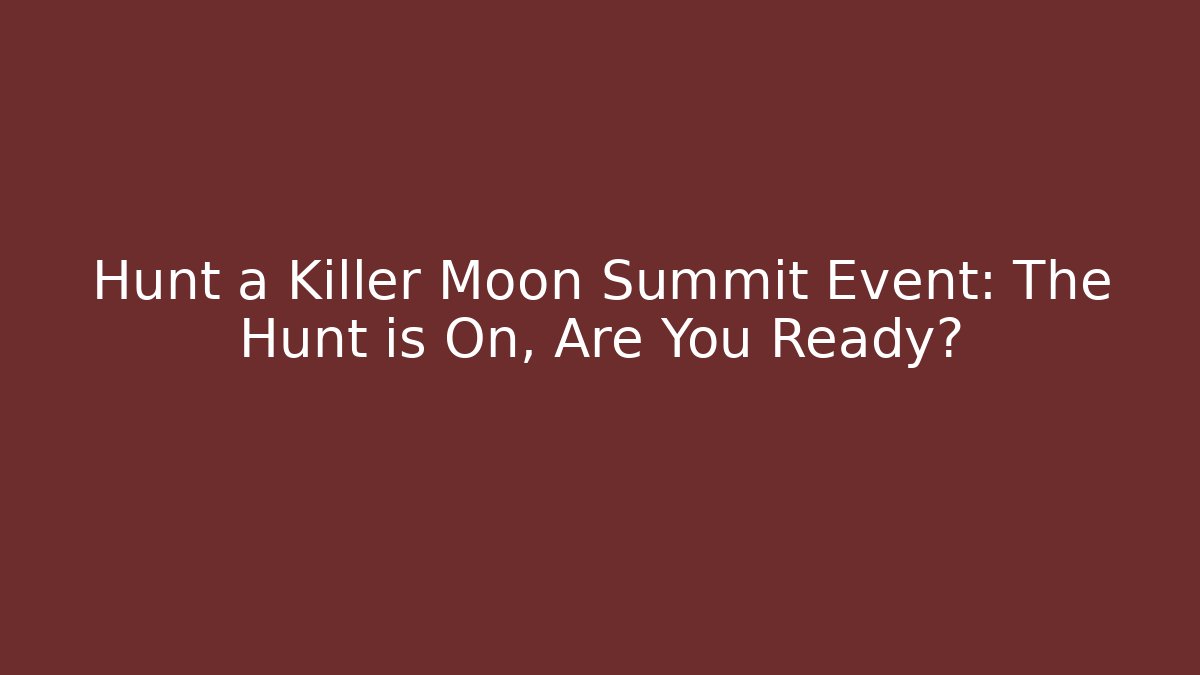 Hunt a Killer Moon Summit Event: The Hunt is On, Are You Ready?