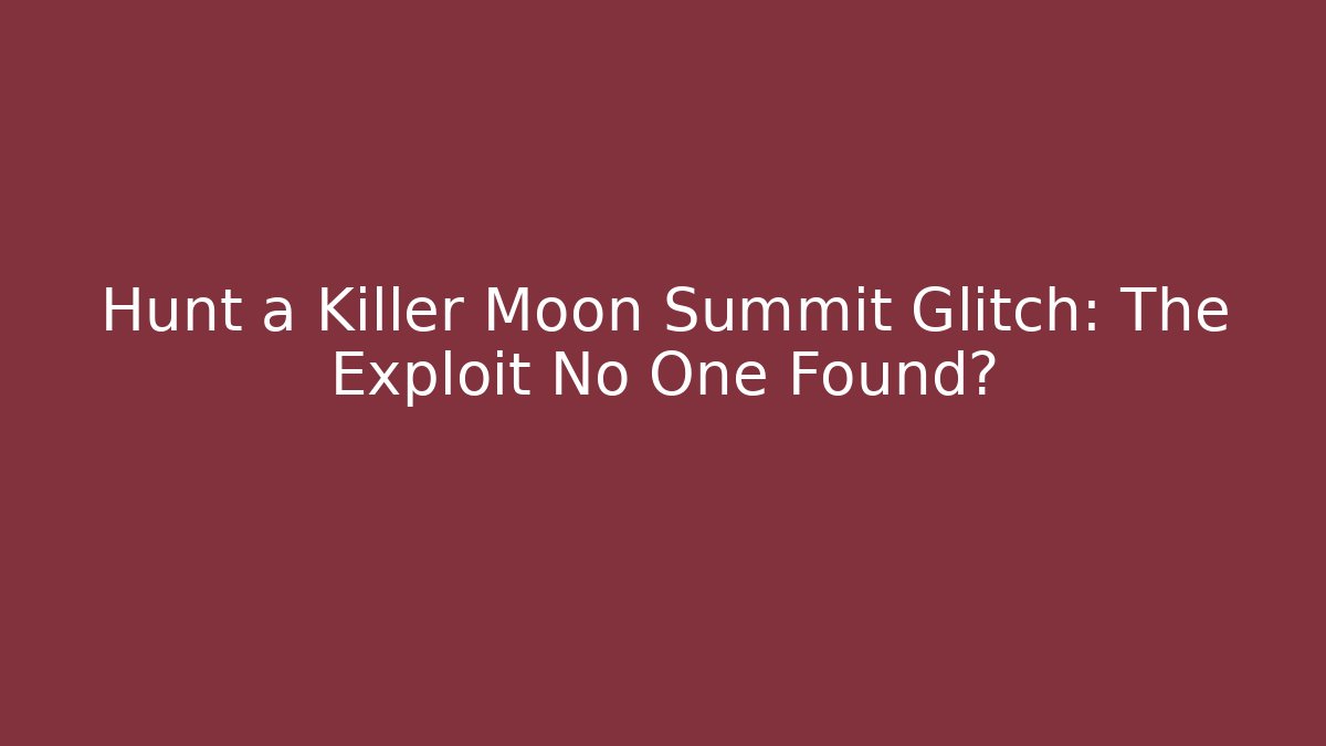 Hunt a Killer Moon Summit Glitch: The Exploit No One Found?