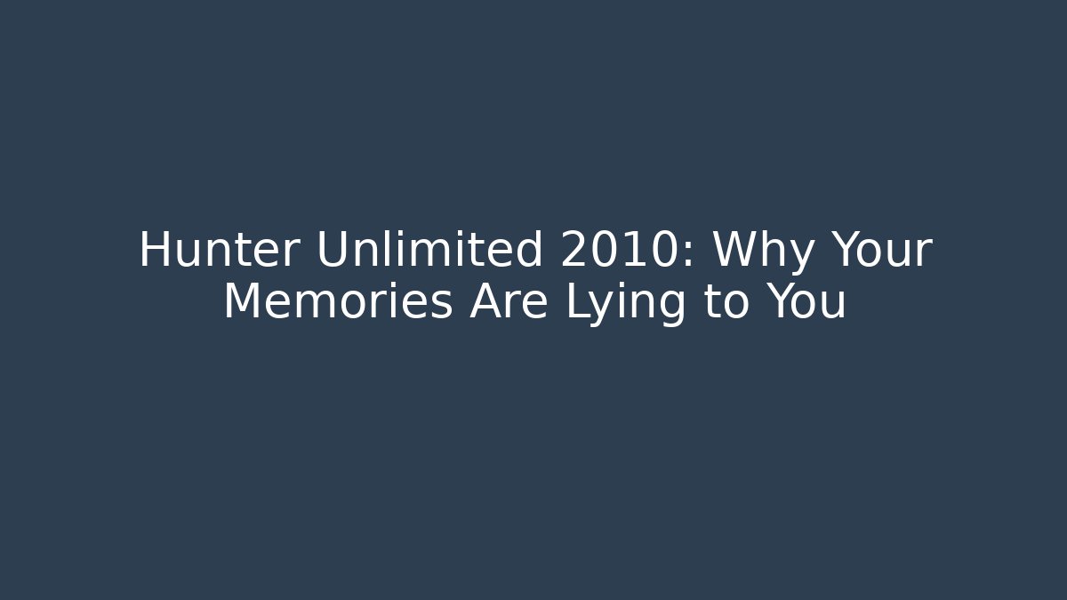 Hunter Unlimited 2010: Why Your Memories Are Lying to You - Vintage E-Juice