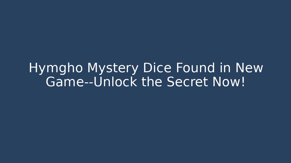 Hymgho Mystery Dice Found in New Game—Unlock the Secret Now! - Vintage E-Juice