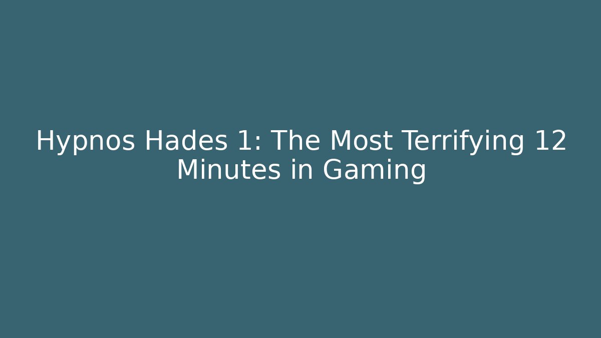 Hypnos Hades 1: The Most Terrifying 12 Minutes in Gaming