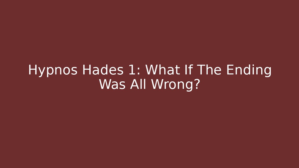 Hypnos Hades 1: What If The Ending Was All Wrong? - Vintage E-Juice