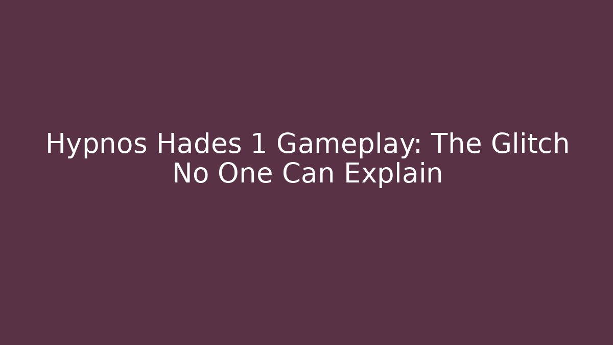 Hypnos Hades 1 Gameplay: The Glitch No One Can Explain