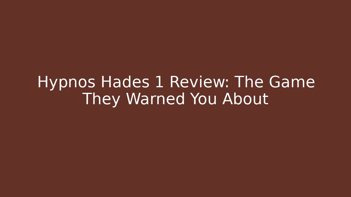 Hypnos Hades 1 Review: The Game They Warned You About