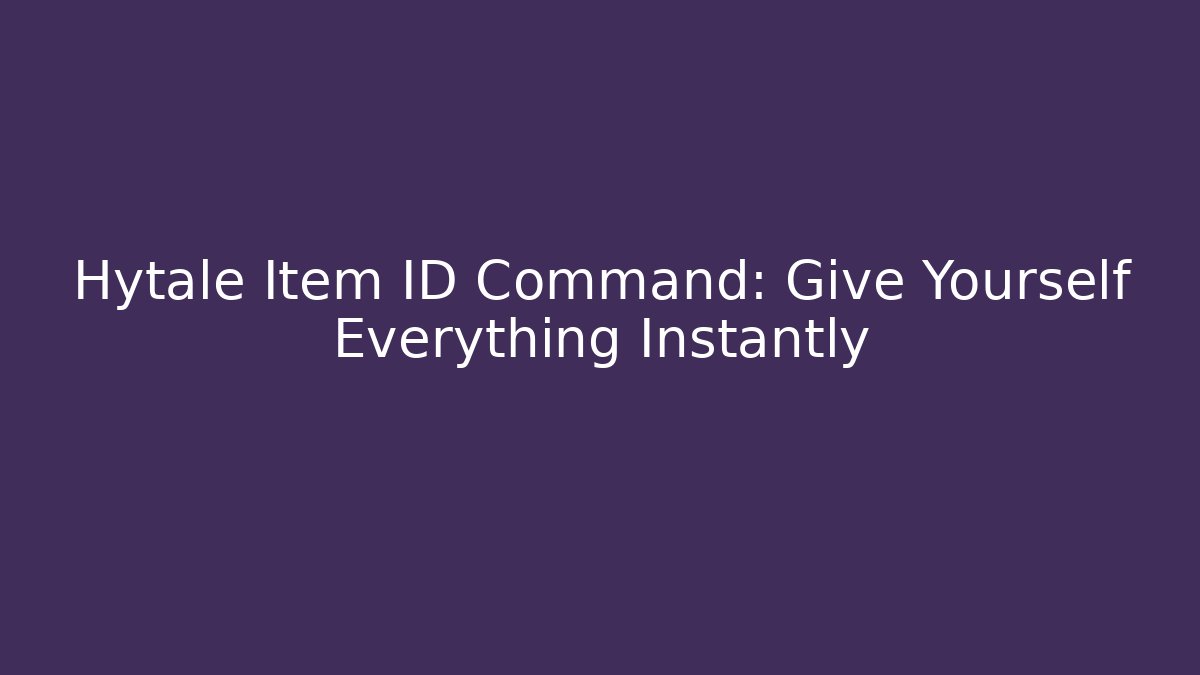 Hytale Item ID Command: Give Yourself Everything Instantly