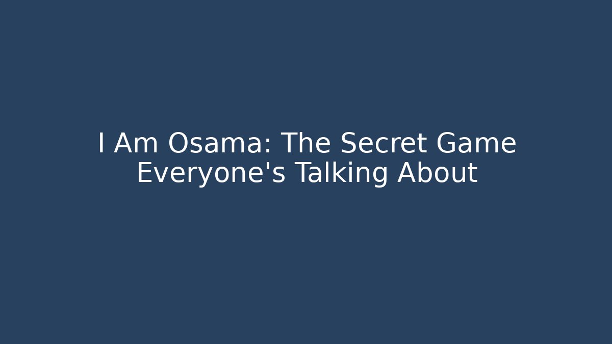 I Am Osama: The Secret Game Everyone's Talking About