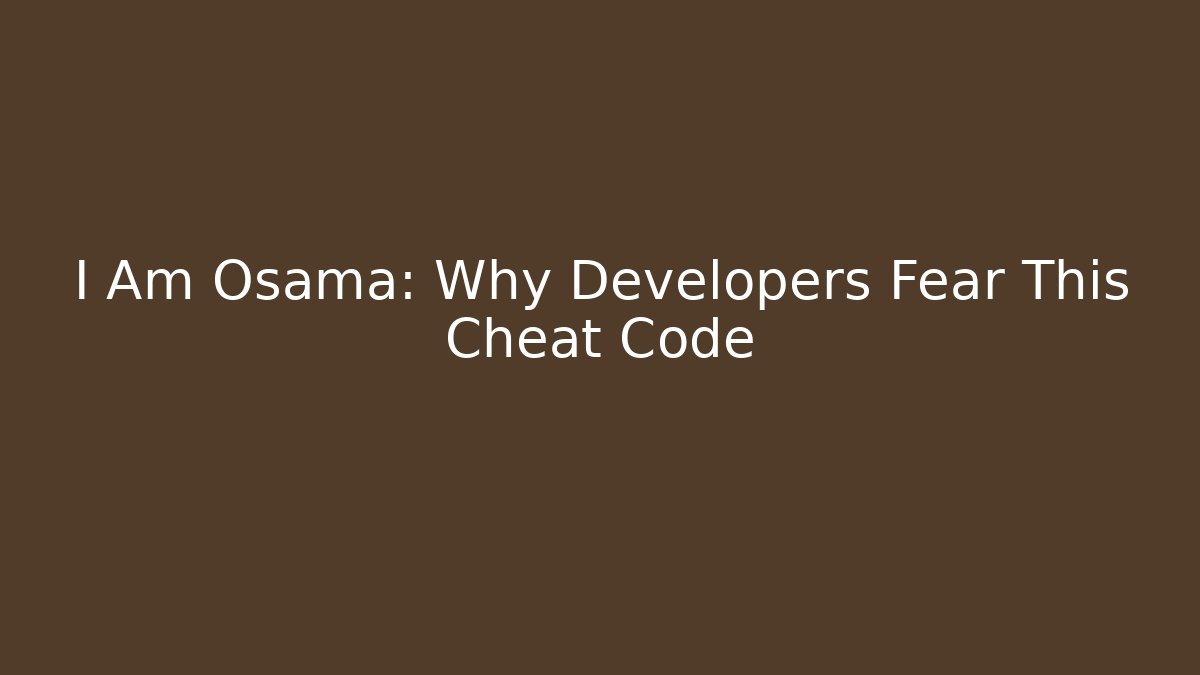 I Am Osama: Why Developers Fear This Cheat Code