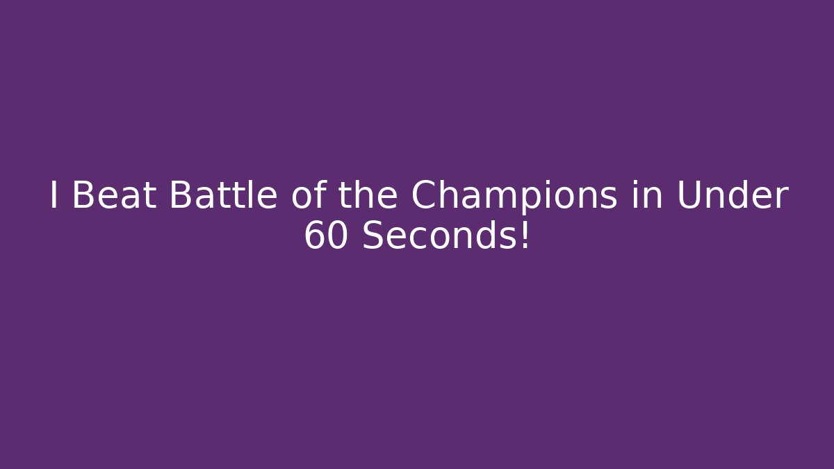 I Beat Battle of the Champions in Under 60 Seconds!
