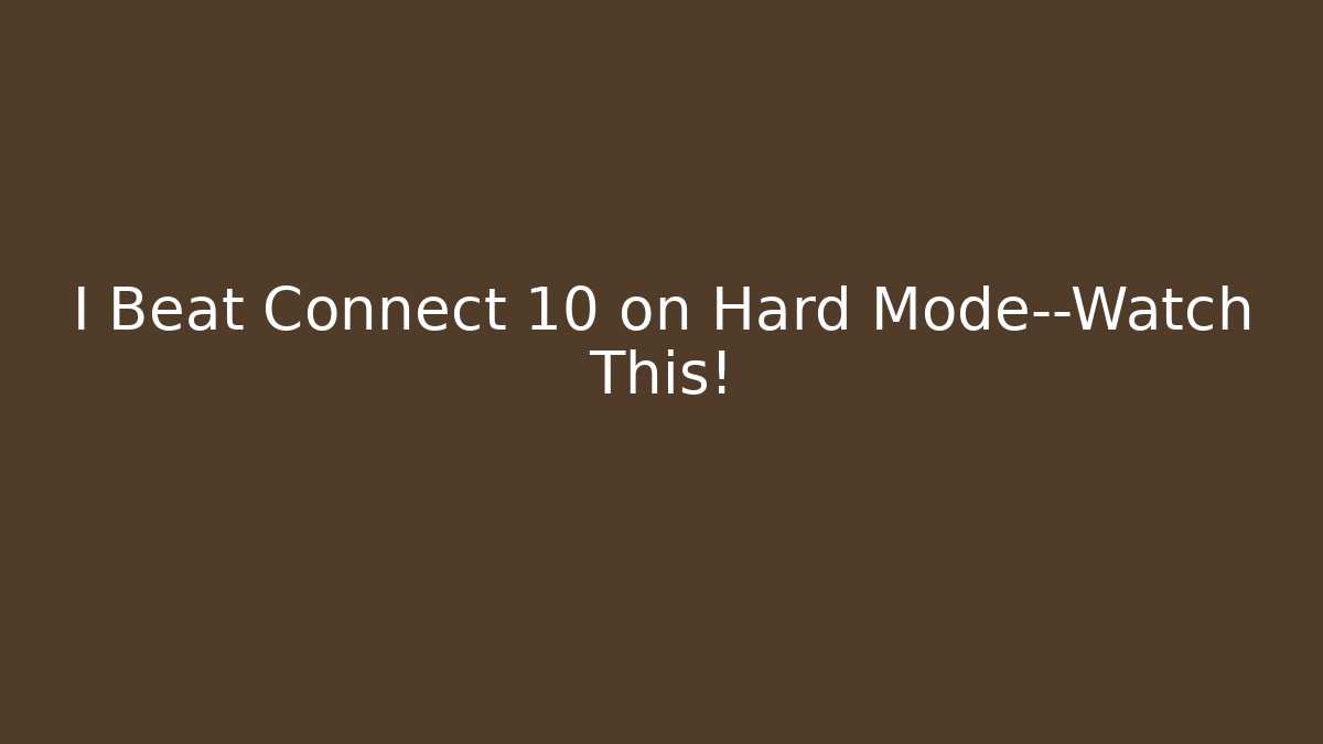 I Beat Connect 10 on Hard Mode—Watch This!