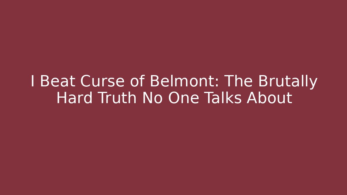 I Beat Curse of Belmont: The Brutally Hard Truth No One Talks About