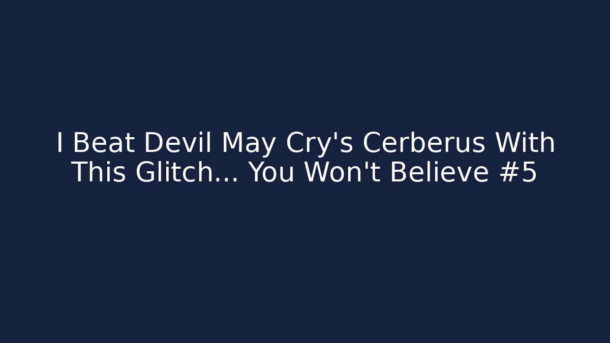 I Beat Devil May Cry's Cerberus With This Glitch… You Won't Believe #5