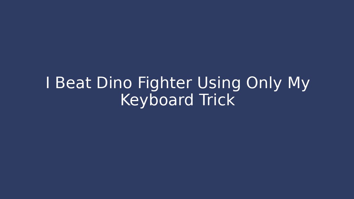 I Beat Dino Fighter Using Only My Keyboard Trick - Vintage E-Juice