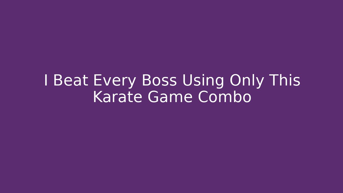I Beat Every Boss Using Only This Karate Game Combo