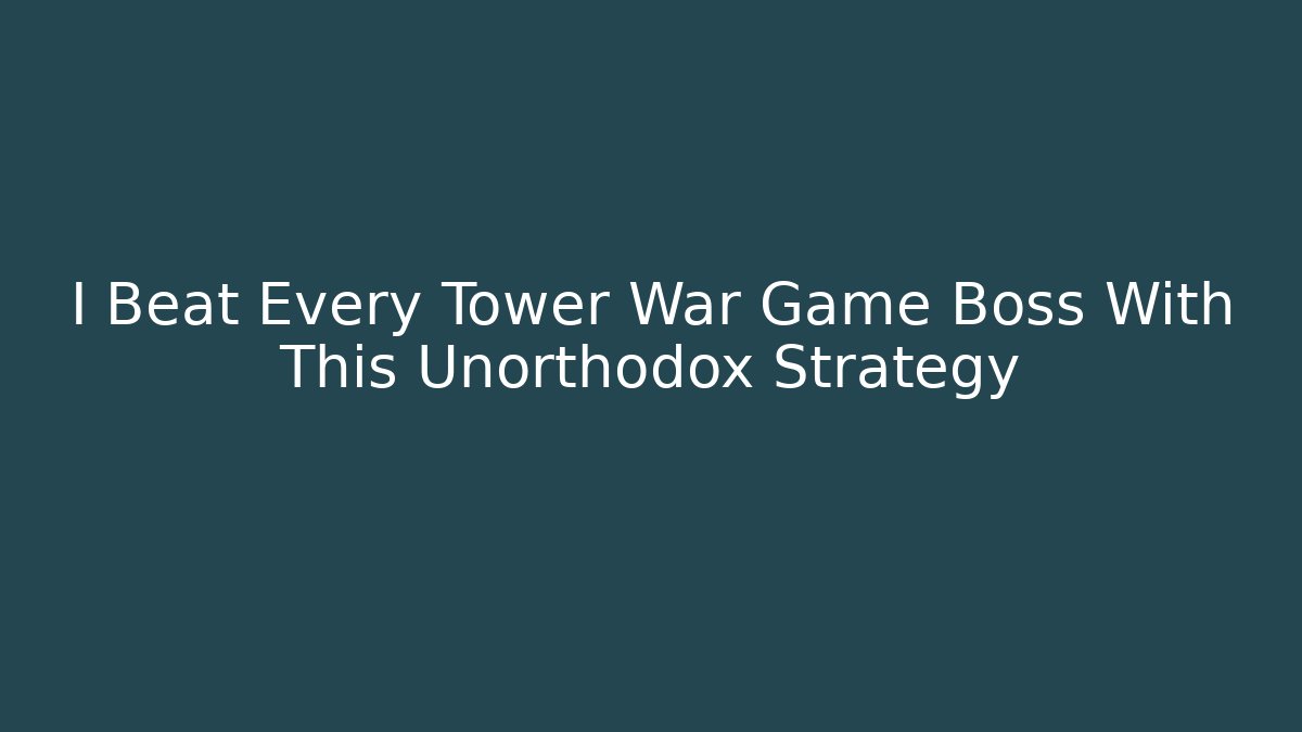 I Beat Every Tower War Game Boss With This Unorthodox Strategy