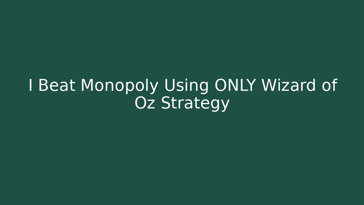 I Beat Monopoly Using ONLY Wizard of Oz Strategy