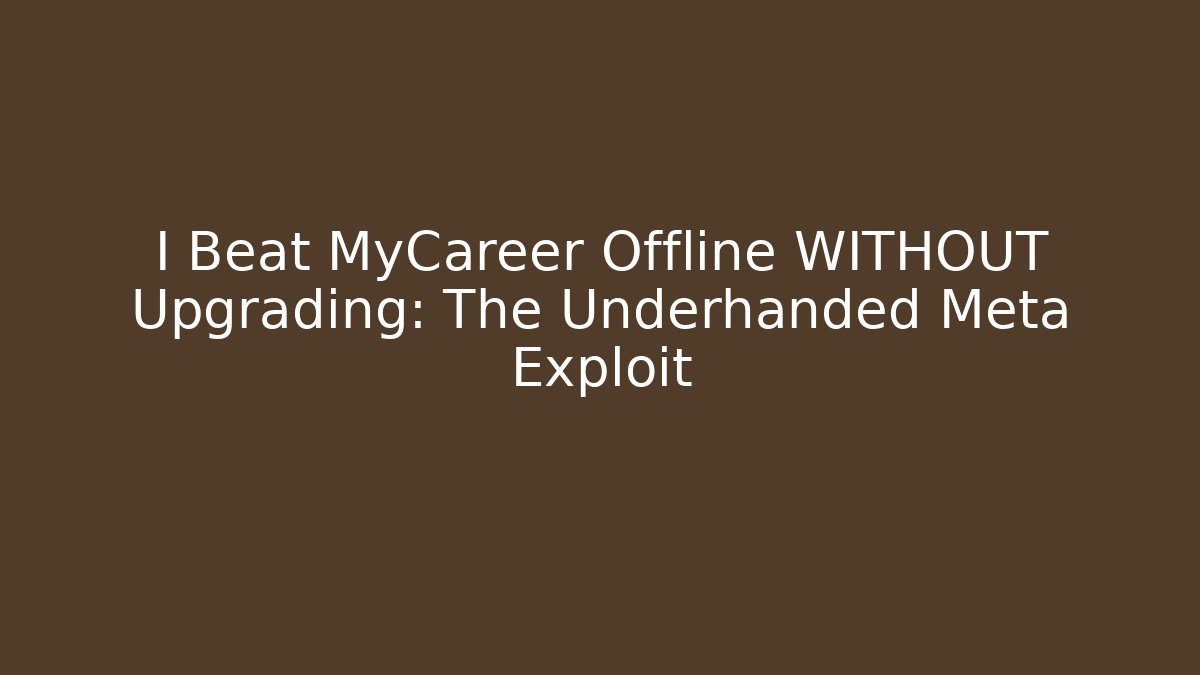 I Beat MyCareer Offline WITHOUT Upgrading: The Underhanded Meta Exploit