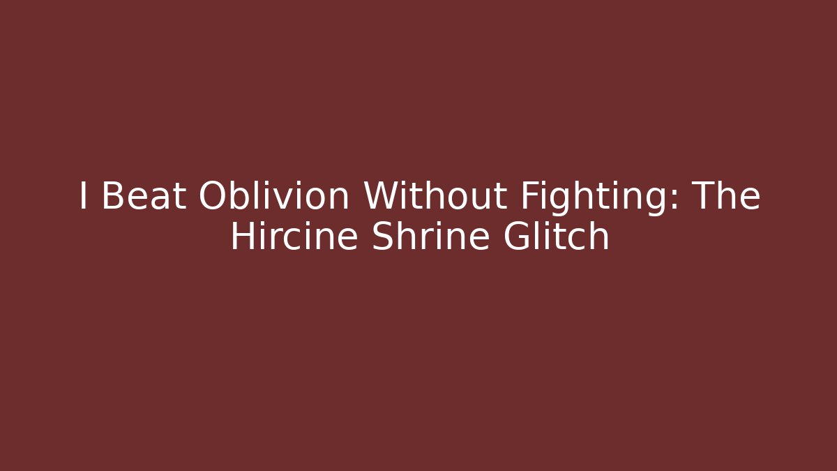 I Beat Oblivion Without Fighting: The Hircine Shrine Glitch