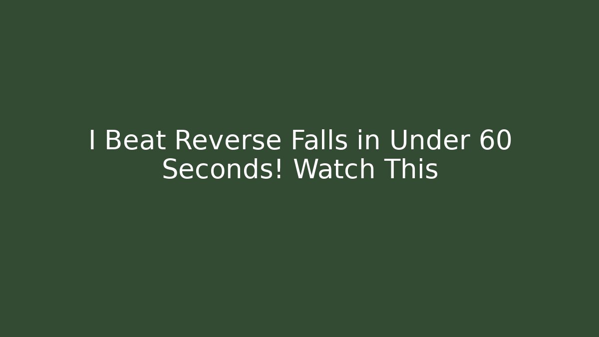 I Beat Reverse Falls in Under 60 Seconds! Watch This