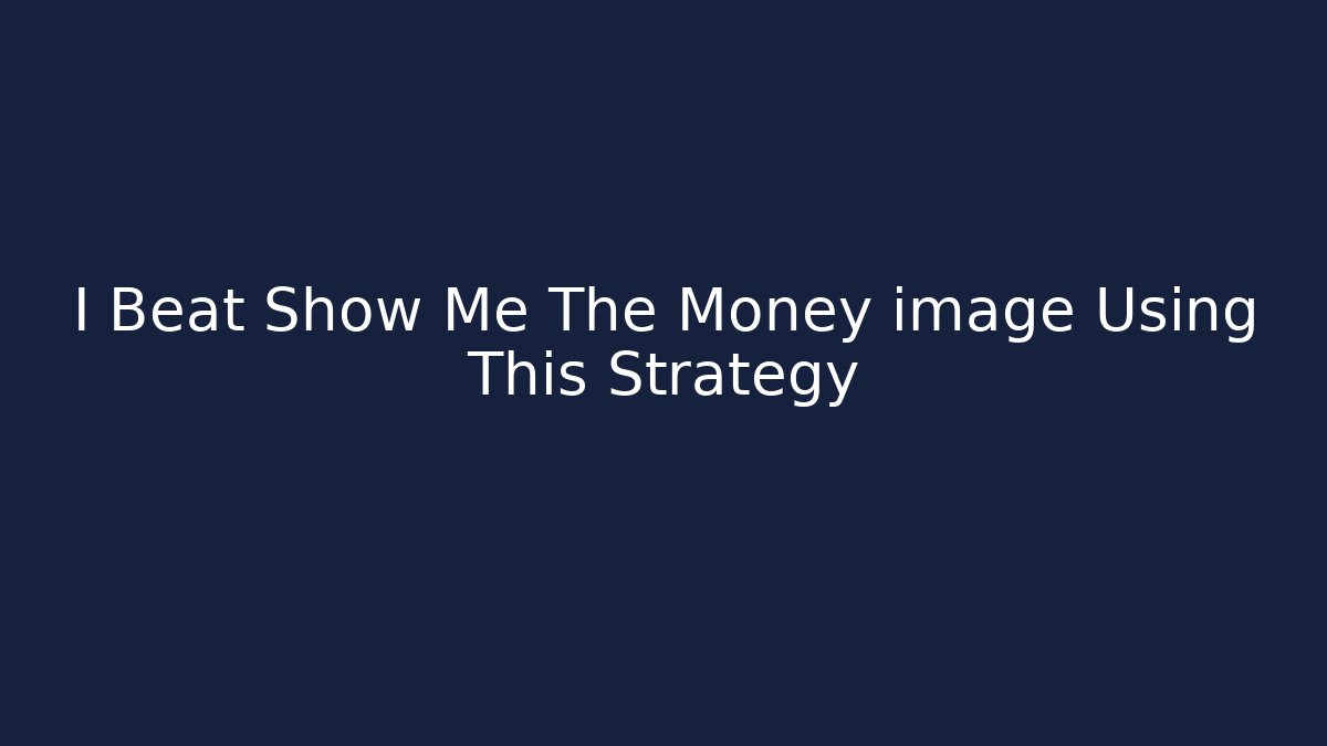 I Beat Show Me The Money image Using This Strategy