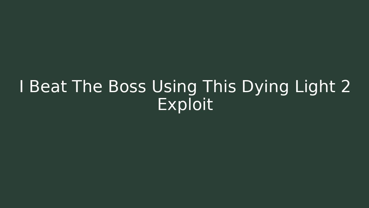 I Beat The Boss Using This Dying Light 2 Exploit - Vintage E-Juice