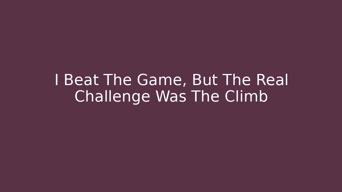 I Beat The Game, But The Real Challenge Was The Climb - Vintage E-Juice