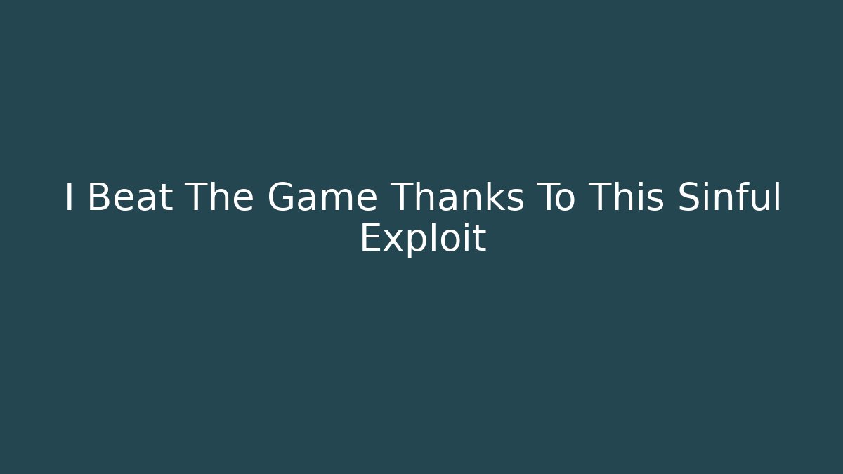 I Beat The Game Thanks To This Sinful Exploit - Vintage E-Juice