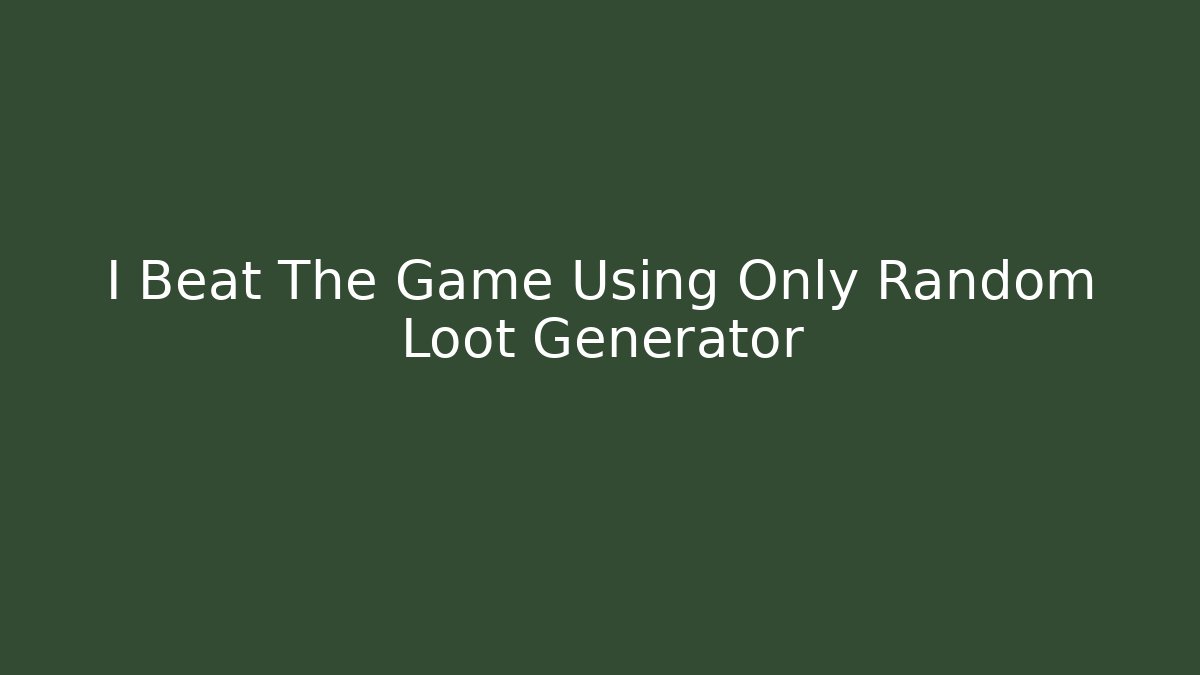 I Beat The Game Using Only Random Loot Generator - Vintage E-Juice