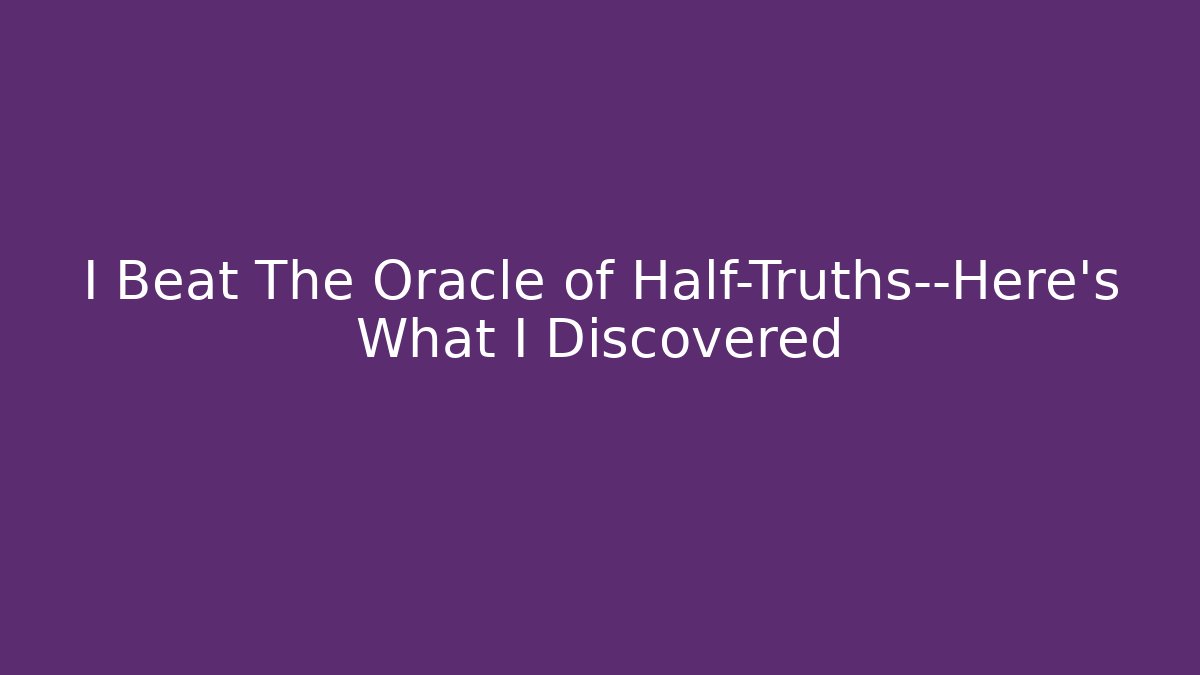 I Beat The Oracle of Half-Truths—Here's What I Discovered - Vintage E-Juice