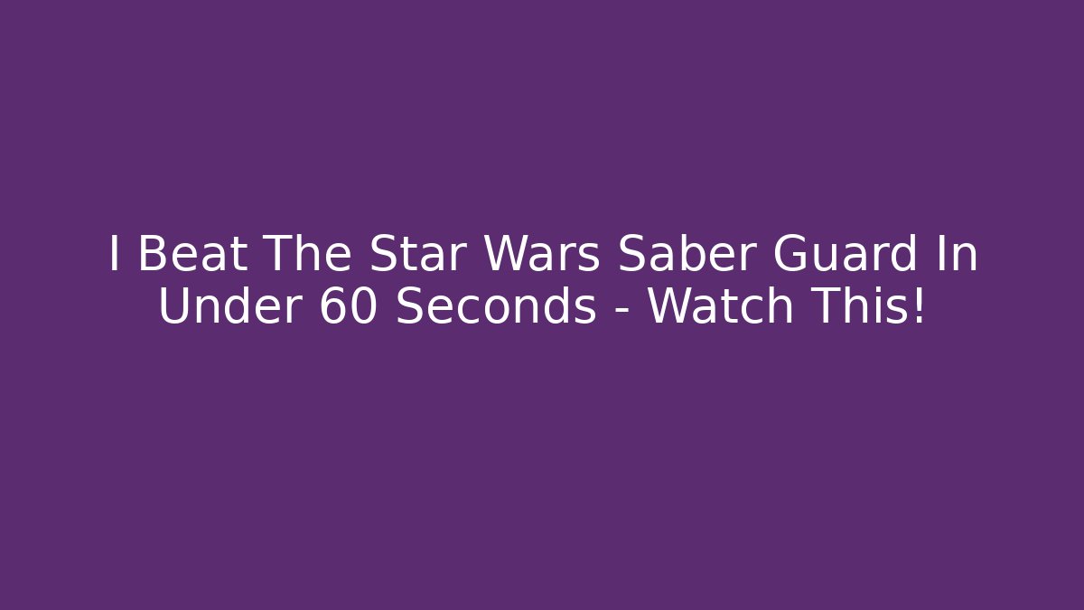 I Beat The Star Wars Saber Guard In Under 60 Seconds – Watch This!