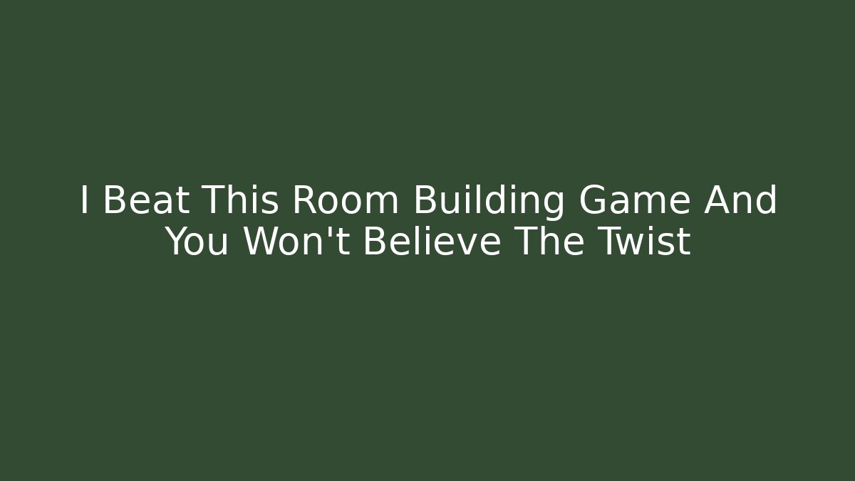 I Beat This Room Building Game And You Won’t Believe The Twist
