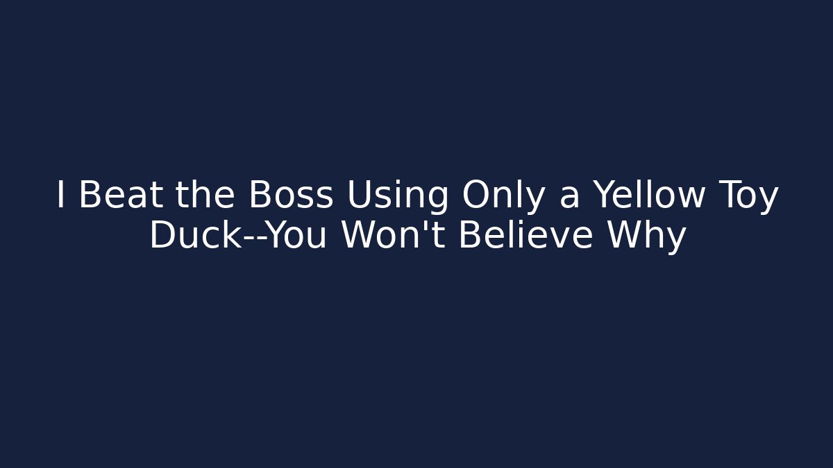 I Beat the Boss Using Only a Yellow Toy Duck—You Won't Believe Why