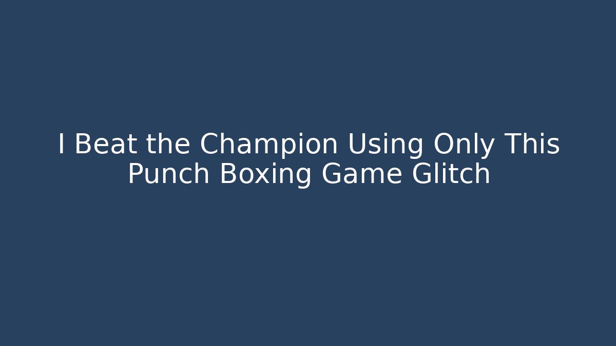 I Beat the Champion Using Only This Punch Boxing Game Glitch - Vintage E-Juice
