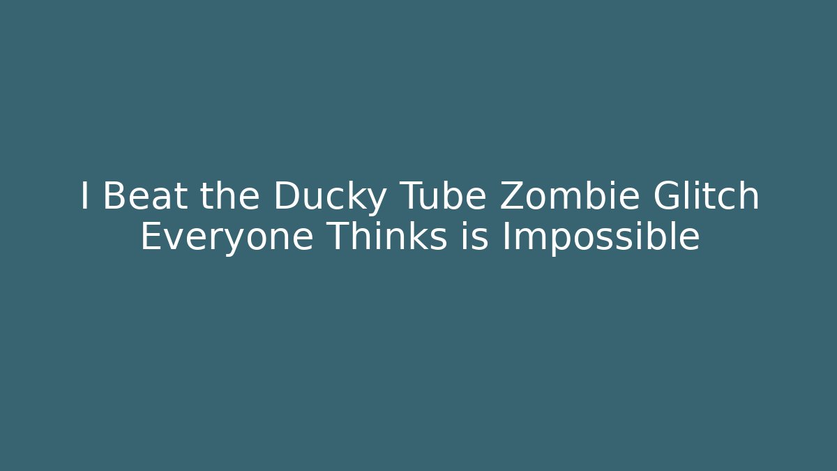 I Beat the Ducky Tube Zombie Glitch Everyone Thinks is Impossible