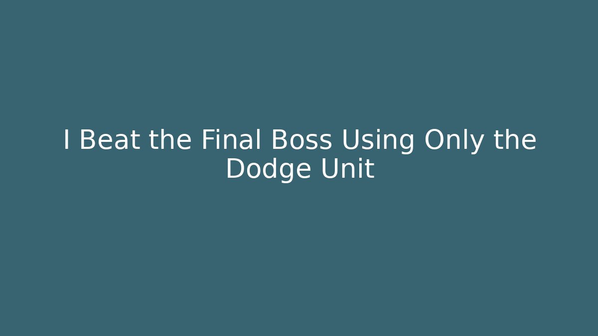 I Beat the Final Boss Using Only the Dodge Unit - Vintage E-Juice