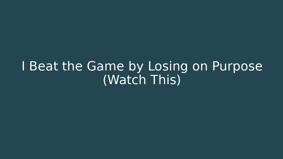 I Beat the Game by Losing on Purpose (Watch This) - Vintage E-Juice