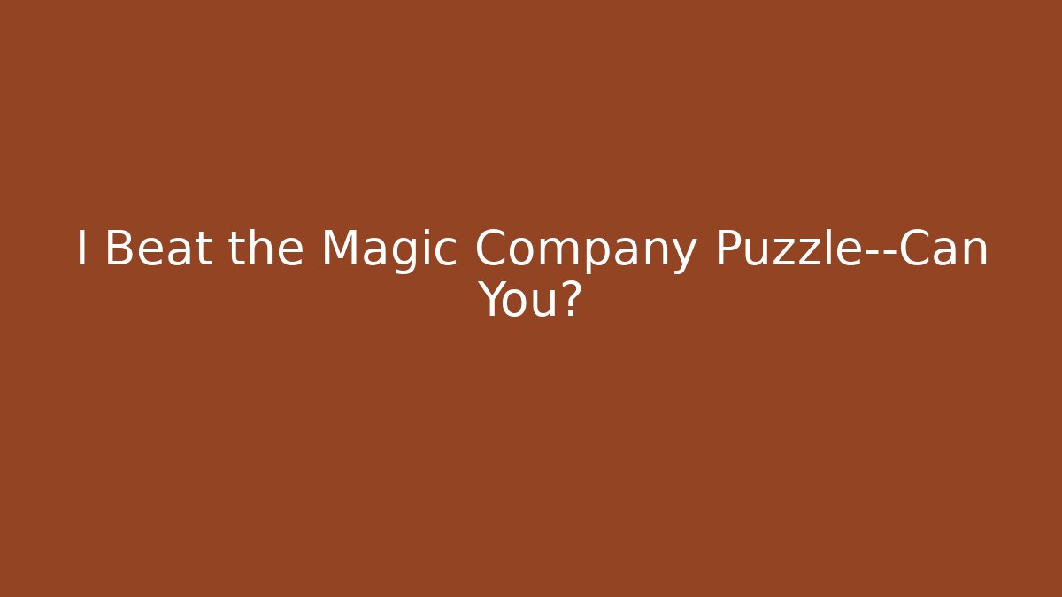 I Beat the Magic Company Puzzle—Can You?