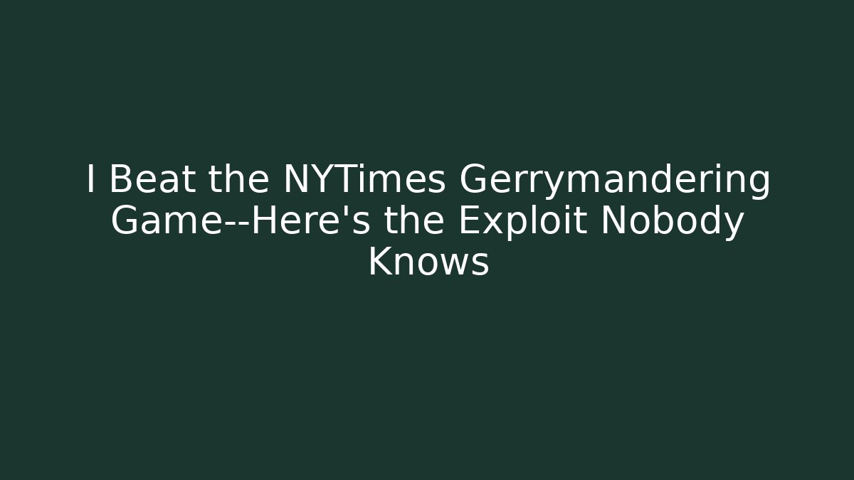I Beat the NYTimes Gerrymandering Game—Here’s the Exploit Nobody Knows