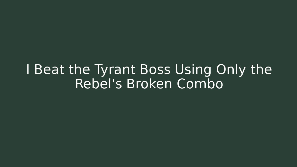 I Beat the Tyrant Boss Using Only the Rebel's Broken Combo - Vintage E-Juice