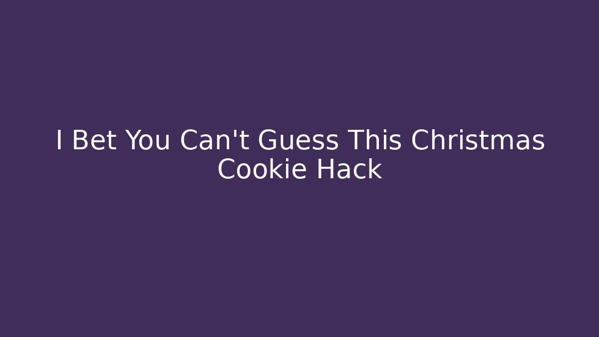 I Bet You Can't Guess This Christmas Cookie Hack