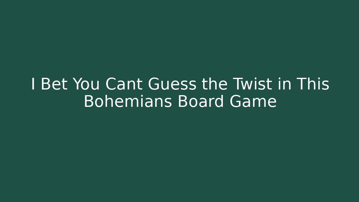 I Bet You Cant Guess the Twist in This Bohemians Board Game