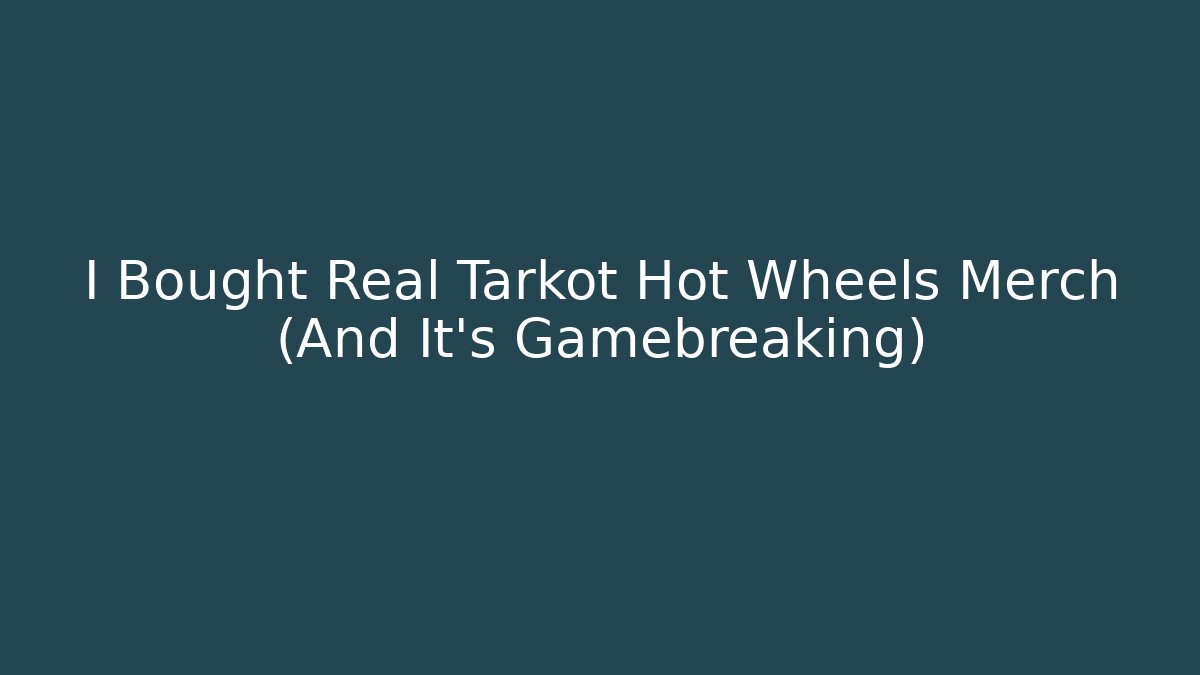 I Bought Real Tarkot Hot Wheels Merch (And It's Gamebreaking)
