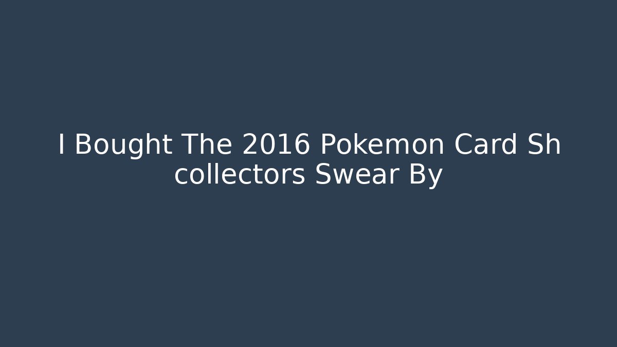 I Bought The 2016 Pokémon Card Sh collectors Swear By