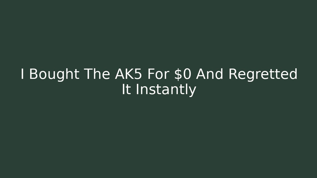 I Bought The AK5 For $0 And Regretted It Instantly