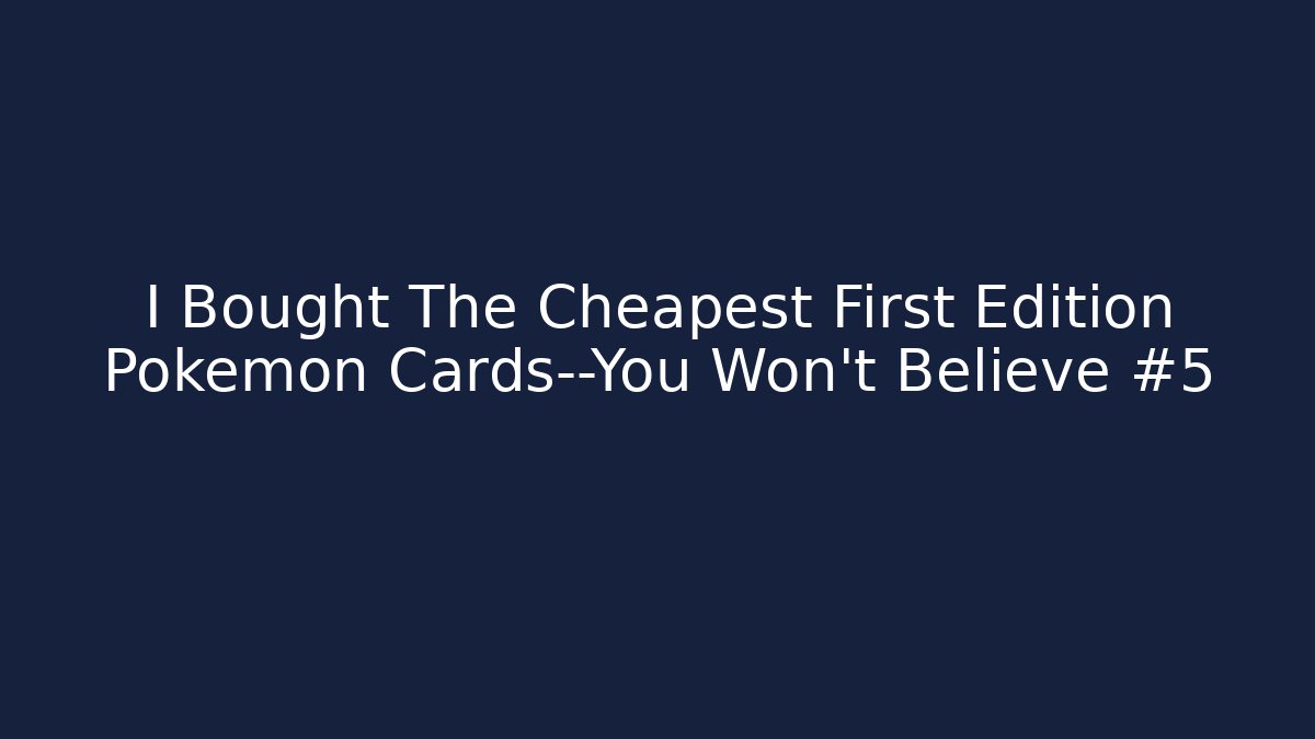I Bought The Cheapest First Edition Pokemon Cards—You Won’t Believe #5