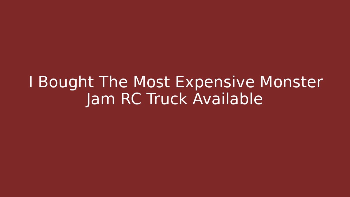 I Bought The Most Expensive Monster Jam RC Truck Available