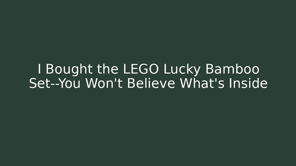 I Bought the LEGO Lucky Bamboo Set—You Won’t Believe What’s Inside