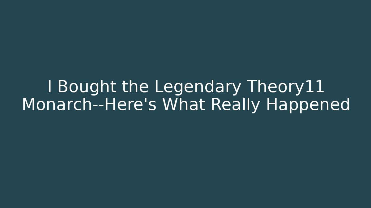 I Bought the Legendary Theory11 Monarch—Here’s What Really Happened
