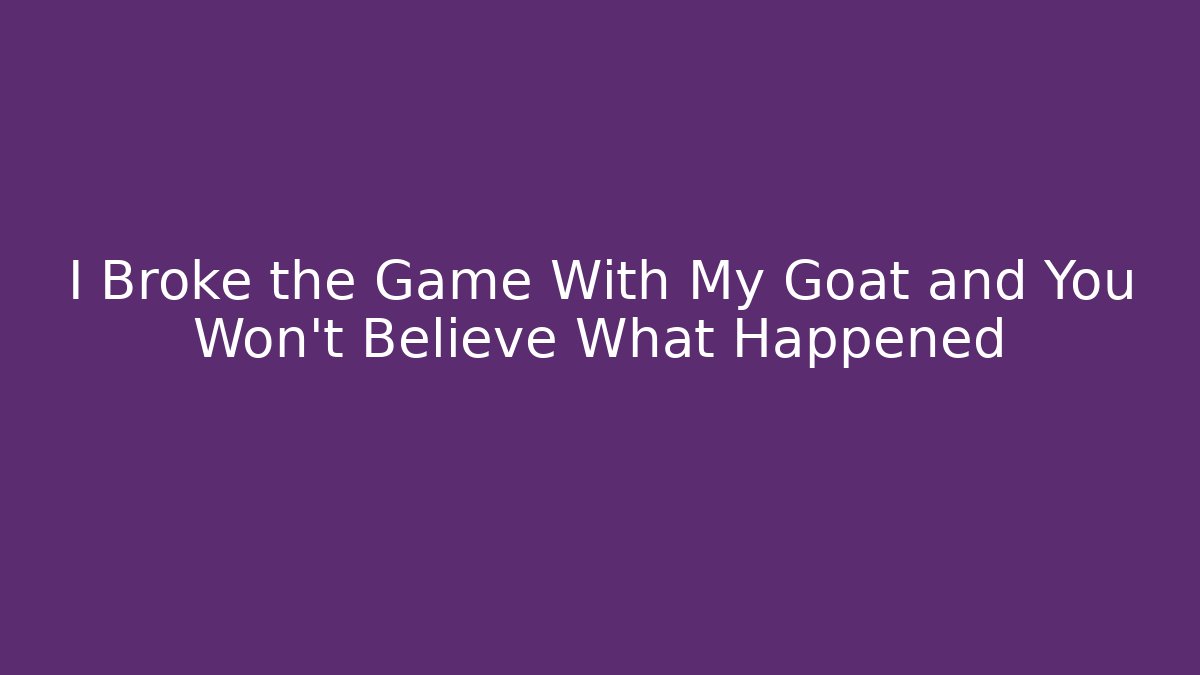I Broke the Game With My Goat and You Won't Believe What Happened - Vintage E-Juice